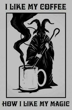 a black and white poster with an image of a witch stirring a mug, text reads i like my coffee how i like my magic