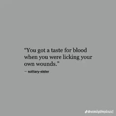 the quote you got at taste for blood when you were locking your own wounds