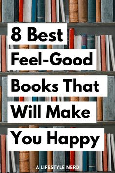 bookshelf full of books with the words 8 best feel - good books that will make you happy