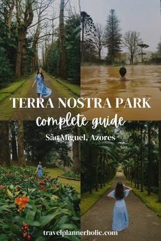 the terra nostra park complete guide with images of trees, flowers and people in blue dresses