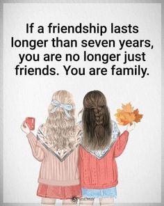 two girls standing next to each other with their arms around each other and the words if a friend last longer than seven years, you are no longer just friends