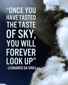 the sky with clouds and a quote from leonard da vinci on it that says once you have tasted the taste of sky, you will forever look up