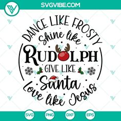 dance like frosty shine like rudolph give like santa love like jesus svg file