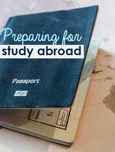 a passport sitting on top of a map with the words preparing for a study abroad