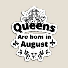 Queens are born in August👑👸 12 August Birthday, 19 August Birthday, August Meaning, Queens Are Born In August, August Summer, Anniversary Message, 19 August, Hello August