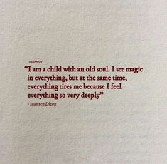 an old quote written in red on white paper with the words i am a child with an old soul i see magic in everything, but at the same time