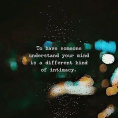 a blurry photo with the words to have someone understand your mind is a different kind of intimacy