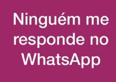 a pink background with the words,'ninguem me responde no whatsapp '