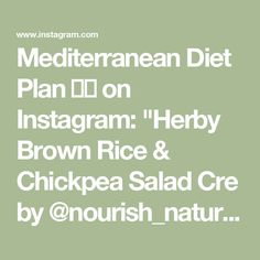 the mediterranean diet plan on instagram herb brown rice & chickpea salad creme by nourish natur