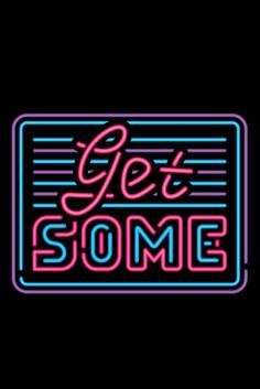 a neon sign that says get some