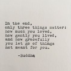 buddha quote in the end, three things matter how much you loved, and how gracefully you let go of things not meant for you