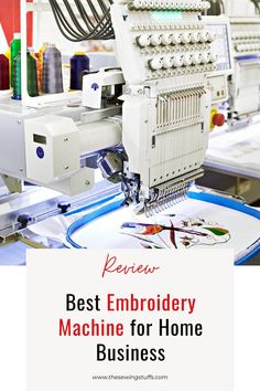 embroidery machine with the words best embroidery machine for home business on it's side