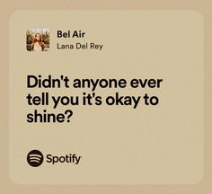 an ad with the caption that says, didn't anyone ever tell you's okay to shine?