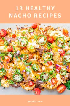 an image of some food that is on top of a table with the words 13 healthy nacho recipes