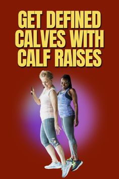 two women standing next to each other with the caption get defined calves with calf raisers