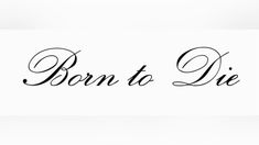 the word born to die written in black ink