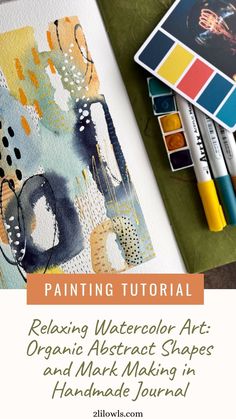 an art book with paint and markers on it, next to the title painting journal relaxing watercolor art organic abstract shapes and mark