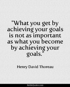 henry david thor quote about achieving your goal and achieving it with the words, what you get by achieving your goals is not as important