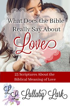 a man and woman embracing each other with the text what does the bible really say about love?