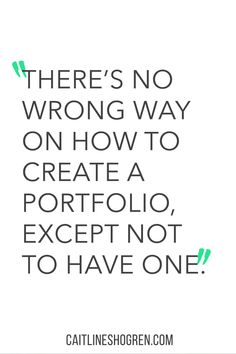 there's no wrong way on how to create a portfolio except not to have one