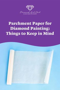 a piece of paper with the words parchment paper for diamond painting things to keep in mind