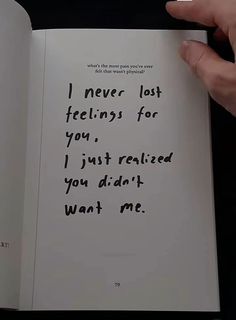 someone is holding an open book with the words i never lost feelings for you, just released you didn't want me