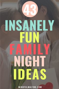 a mother kissing her son on the cheek with text overlay that reads 43 insanely fun family night ideas