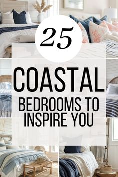 the top 25 coastal bedroom decor ideas to inspire you in your home or apartment with text overlay that reads 25 coastal bed rooms to inspire you