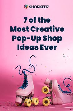 two roller skates with the words 7 of the most creative pop - up shop ideas ever