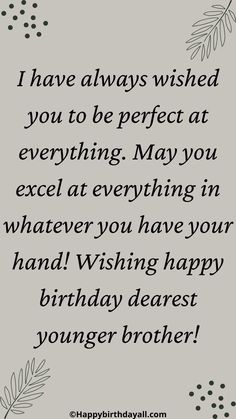 a birthday card with the words, i have always wishes you to be perfect at everything