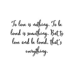 a black and white quote with the words to love is not waiting to be loved is something but to love and be loved, that's everything