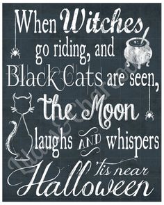 a chalkboard sign that says when witches go riding and black cats are seen, the moon laughs and whispers halloween