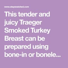 the text reads, this tender and juicy traeger smoked turkey breast can be prepared using