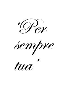 a black and white photo with the words per sempre tua in cursive