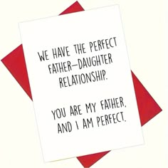 two red and white cards with the words, we have the perfect father - daughter relationship you are my father and i am perfect