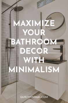 a bathroom with the words, how to minimize your bathroom decor with minimalism on it