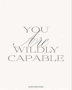 a black and white poster with the words you are wildly capable on it's side