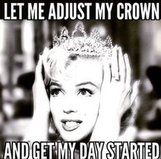 a woman wearing a tiara with the caption let me adjust my crown and get my day started