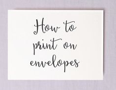 a white card with the words how to print on envelopes written in black ink