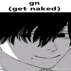 an anime character with black hair and text that reads,'gn get naked '