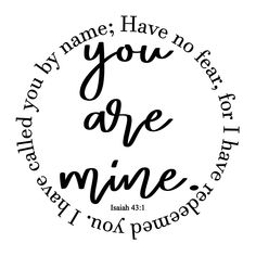 a black and white bible quote with the words you are mine in an oval frame