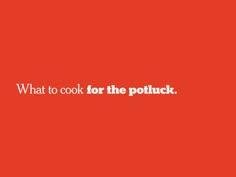 a red background with the words what to cook for the potluck