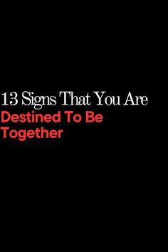 a black background with the words 13 signs that you are destined to be together