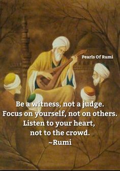 a painting with the quote be a witnesses not a judge focus on yourself, not on others listen to your heart, not to the crowd rumi