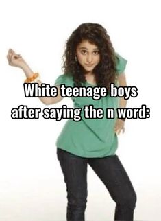 a woman in green shirt holding her arms out with the words white teenage boys after saying the