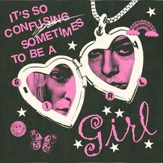 a poster with two women's faces in heart - shaped frames and the words, it's so confusing sometimes to be a girl