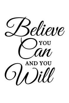 the words believe you can and you will written in black ink on a white background