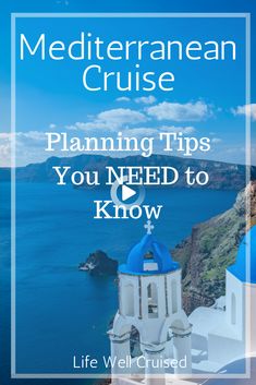 the mediterranean cruise with text overlaying it that reads planning tips you need to know