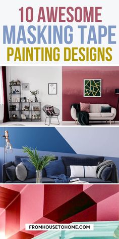 some colorful walls and furniture with text overlay that says 10 awesome masking tape painting designs