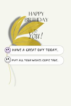 a greeting card with the words happy birthday you have a great day today may all your wishes come true